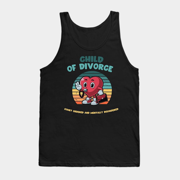 Child Of Divorce Court Ordered And Mentally Disordered Tank Top by jackan bilbo